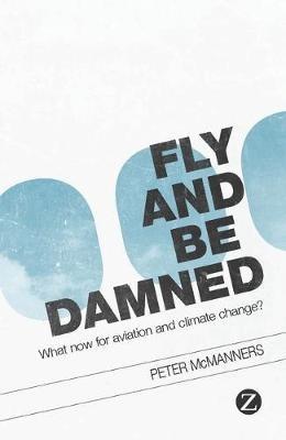 Fly and Be Damned: What Now for Aviation and Climate Change? - Peter McManners - cover