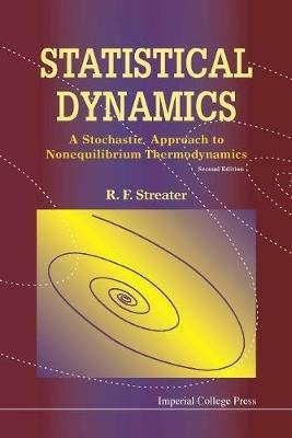 Statistical Dynamics: A Stochastic Approach To Nonequilibrium Thermodynamics (2nd Edition) - Ray F Streater - cover