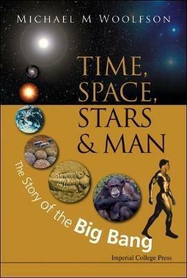 Time, Space, Stars And Man: The Story Of The Big Bang - Michael Mark Woolfson - cover