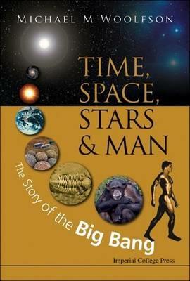 Time, Space, Stars And Man: The Story Of The Big Bang - Michael Mark Woolfson - cover