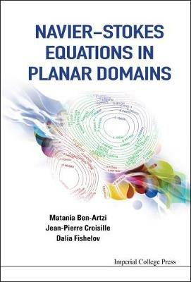 Navier-stokes Equations In Planar Domains - Matania Ben-artzi,Jean Pierre Croisille,Dalia Fishelov - cover