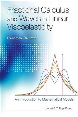Fractional Calculus And Waves In Linear Viscoelasticity: An Introduction To Mathematical Models - Francesco Mainardi - cover
