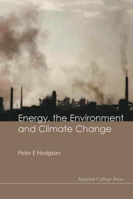 Energy, The Environment And Climate Change - Peter E Hodgson - cover