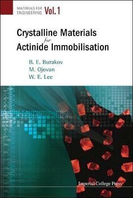 Crystalline Materials For Actinide Immobilisation - William (Bill) E Lee,Boris E Burakov,Michael I Ojovan - cover