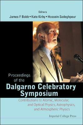 Proceedings Of The Dalgarno Celebratory Symposium: Contributions To Atomic, Molecular, And Optical Physics, Astrophysics, And Atmospheric Physics - cover