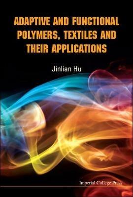Adaptive And Functional Polymers, Textiles And Their Applications - Jinlian Hu - cover