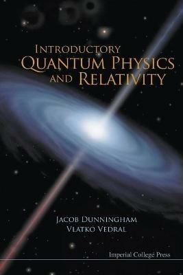 Introductory Quantum Physics And Relativity - Vlatko Vedral,Jacob Dunningham - cover