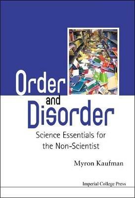 Order And Disorder: Science Essentials For The Non-scientist - Myron Kaufman - cover