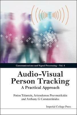 Audio-visual Person Tracking: A Practical Approach - Fotios Talantzis,Aristodemos Pnevmatikakis,Anthony G Constantinides - cover