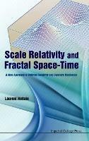 Scale Relativity And Fractal Space-time: A New Approach To Unifying Relativity And Quantum Mechanics - Laurent Nottale - cover