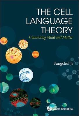 Cell Language Theory, The: Connecting Mind And Matter - Sungchul Ji - cover