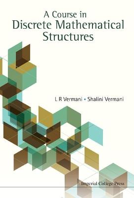 Course In Discrete Mathematical Structures, A - Lekh Rej Vermani,Shalini Vermani - cover