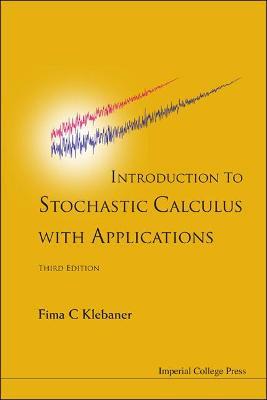 Introduction To Stochastic Calculus With Applications (Third Edition) - Fima C Klebaner - cover