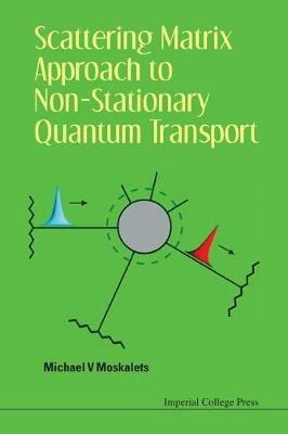 Scattering Matrix Approach To Non-stationary Quantum Transport - Michael V Moskalets - cover