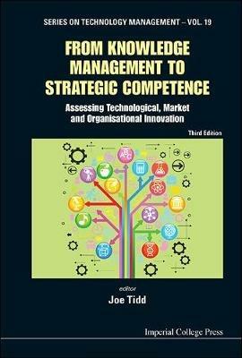 From Knowledge Management To Strategic Competence: Assessing Technological, Market And Organisational Innovation (Third Edition) - cover