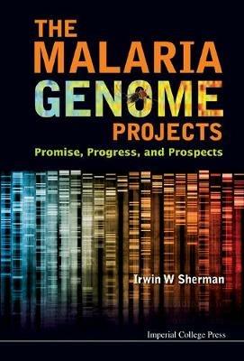 Malaria Genome Projects, The: Promise, Progress, And Prospects - Irwin W Sherman - cover