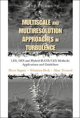 Multiscale And Multiresolution Approaches In Turbulence - Les, Des And Hybrid Rans/les Methods: Applications And Guidelines (2nd Edition) - Pierre Sagaut,Marc Terracol,Sebastien Deck - cover