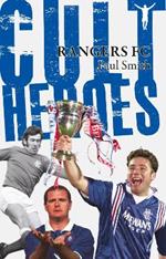 Rangers Cult Heroes: The Gers' Greatest Icons