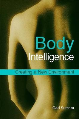 Body Intelligence: Creating a New Environment - Ged Sumner - cover