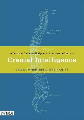 Cranial Intelligence: A Practical Guide to Biodynamic Craniosacral Therapy - Ged Sumner,Steve Haines - cover