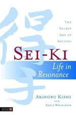 Sei-Ki: Life in Resonance - the Secret Art of Shiatsu