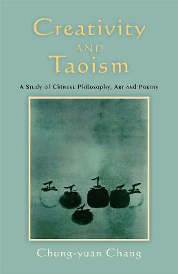 Creativity and Taoism: A Study of Chinese Philosophy, Art and Poetry - Chung-yuan Chang - cover