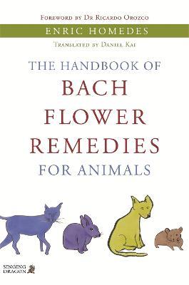 The Handbook of Bach Flower Remedies for Animals - Enric Homedes Homedes Bea - cover