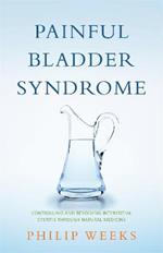 Painful Bladder Syndrome: Controlling and Resolving Interstitial Cystitis through Natural Medicine