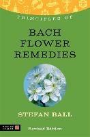 Principles of Bach Flower Remedies: What it is, how it works, and what it can do for you - Stefan Ball - cover