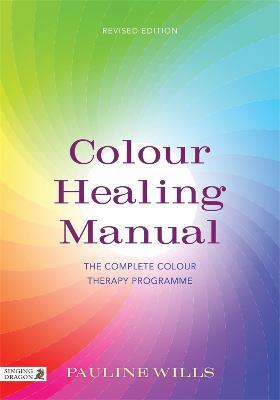 Colour Healing Manual: The Complete Colour Therapy Programme - Pauline Wills - cover
