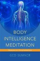 Body Intelligence Meditation: Finding Presence through Embodiment - Ged Sumner - cover