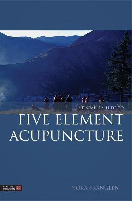 The Simple Guide to Five Element Acupuncture - Nora Franglen - cover