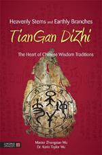 Heavenly Stems and Earthly Branches - TianGan DiZhi: The Heart of Chinese Wisdom Traditions