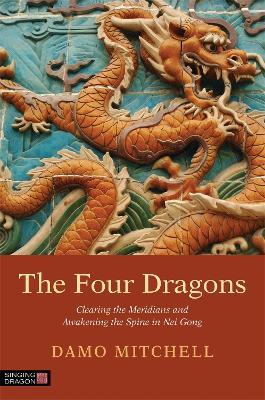 The Four Dragons: Clearing the Meridians and Awakening the Spine in Nei Gong - Damo Mitchell - cover