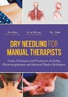 Dry Needling for Manual Therapists: Points, Techniques and Treatments, Including Electroacupuncture and Advanced Tendon Techniques - Giles Gyer,Jimmy Michael,Ben Tolson - cover