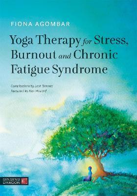 Yoga Therapy for Stress, Burnout and Chronic Fatigue Syndrome - Fiona Agombar - cover