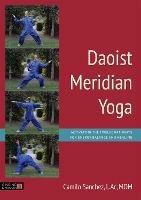 Daoist Meridian Yoga: Activating the Twelve Pathways for Energy Balance and Healing - Camilo Sanchez, L.Ac, Sanchez, L.Ac, MOM - cover