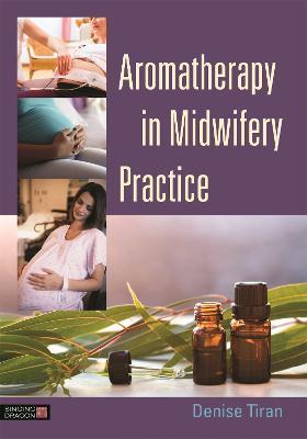 Aromatherapy in Midwifery Practice - Denise Tiran - cover