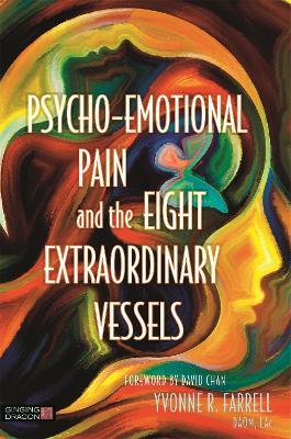 Psycho-Emotional Pain and the Eight Extraordinary Vessels - Yvonne R. Farrell - cover