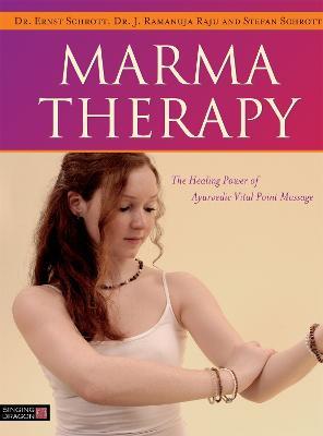 Marma Therapy: The Healing Power of Ayurvedic Vital Point Massage - Dr Ernst Schrott,Dr J. Ramanuja Raju,Stefan Schrott - cover