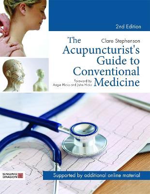 The Acupuncturist's Guide to Conventional Medicine, Second Edition: A Systematic Comparative Approach to Western and Eastern Medicine - Clare Stephenson - cover