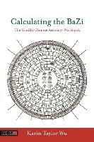 Calculating the BaZi: The GanZhi/Chinese Astrology Workbook