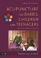 Acupuncture for Babies, Children and Teenagers: Treating both the Illness and the Child
