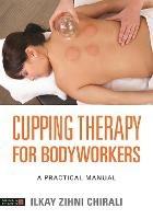 Cupping Therapy for Bodyworkers: A Practical Manual