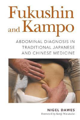 Fukushin and Kampo: Abdominal Diagnosis in Traditional Japanese and Chinese Medicine - Nigel Dawes - cover