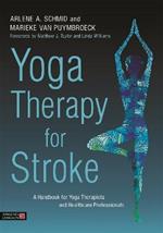Yoga Therapy for Stroke: A Handbook for Yoga Therapists and Healthcare Professionals