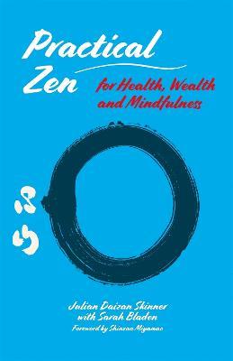 Practical Zen for Health, Wealth and Mindfulness - Julian Daizan Skinner,Sarah Bladen - cover