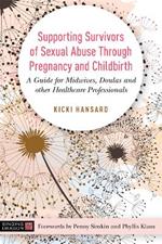 Supporting Survivors of Sexual Abuse Through Pregnancy and Childbirth: A Guide for Midwives, Doulas and Other Healthcare Professionals