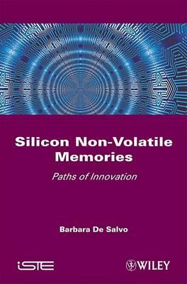 Silicon Non-Volatile Memories: Paths of Innovation - Barbara De Salvo - cover