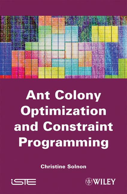 Ant Colony Optimization and Constraint Programming - Christine Solnon - cover